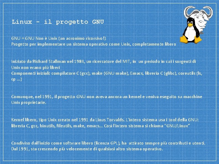 Linux - il progetto GNU = GNU Non è Unix (un acronimo ricorsivo!) Progetto