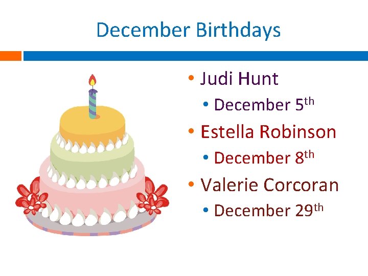 December Birthdays • Judi Hunt • December 5 th • Estella Robinson • December