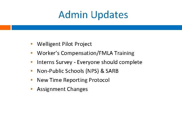 Admin Updates • • • Welligent Pilot Project Worker’s Compensation/FMLA Training Interns Survey -