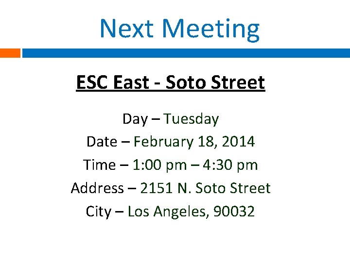 Next Meeting ESC East - Soto Street Day – Tuesday Date – February 18,