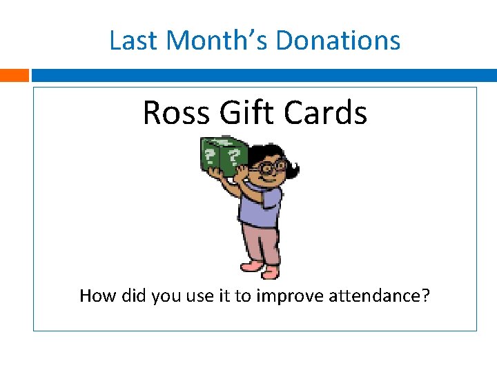 Last Month’s Donations Ross Gift Cards How did you use it to improve attendance?