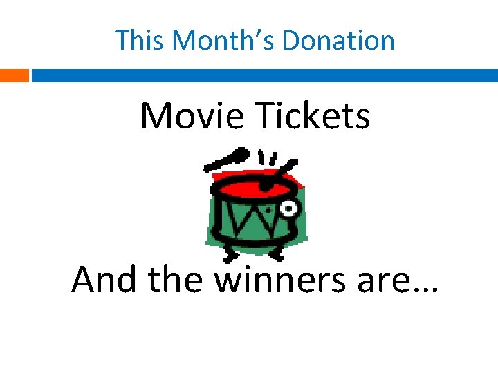 This Month’s Donation Movie Tickets And the winners are… 