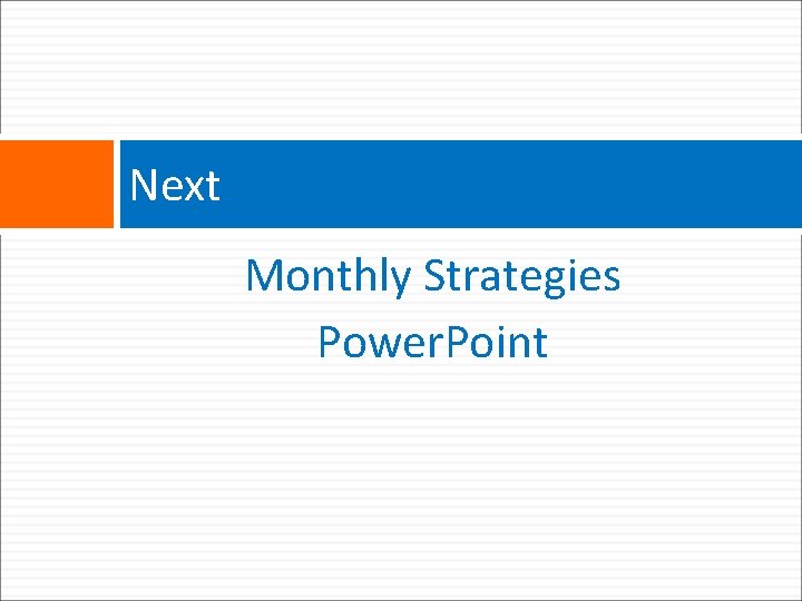 Next Monthly Strategies Power. Point 