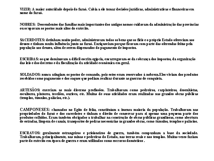 VIZIR: A maior autoridade depois do faraó. Cabia a ele tomar decisões jurídicas, administrativas