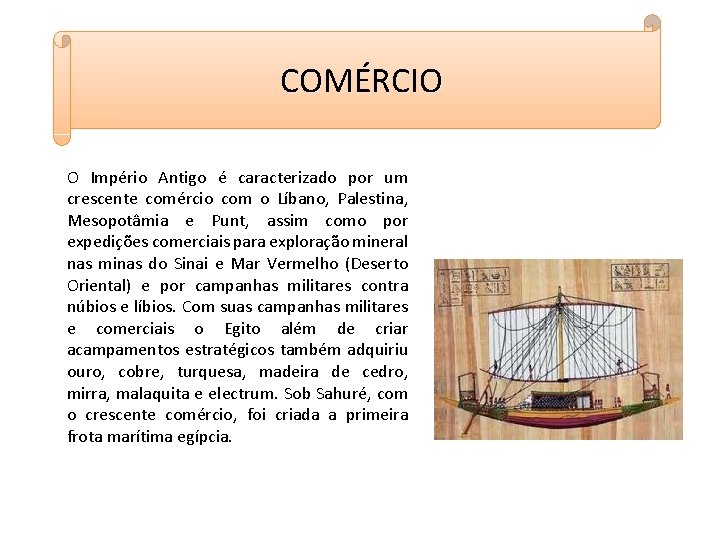 COMÉRCIO O Império Antigo é caracterizado por um crescente comércio com o Líbano, Palestina,