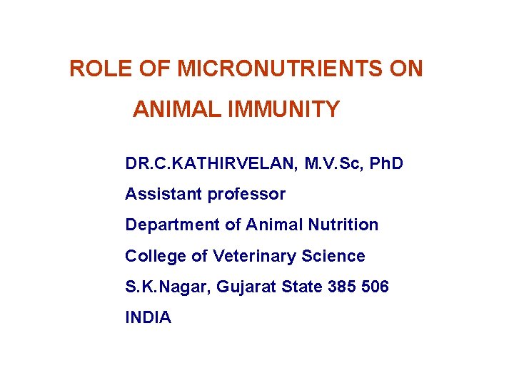 ROLE OF MICRONUTRIENTS ON ANIMAL IMMUNITY DR. C. KATHIRVELAN, M. V. Sc, Ph. D