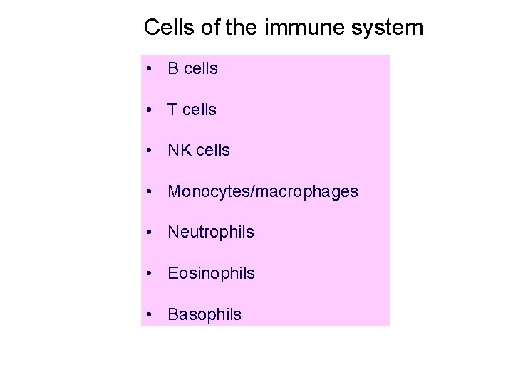 Cells of the immune system • B cells • T cells • NK cells