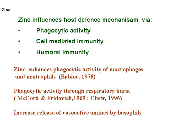 Zinc. . Zinc influences host defence mechanisam via: • Phagocytic activity • Cell mediated