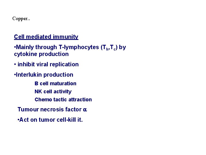 Copper. . Cell mediated immunity • Mainly through T-lymphocytes (Th, Tc) by cytokine production