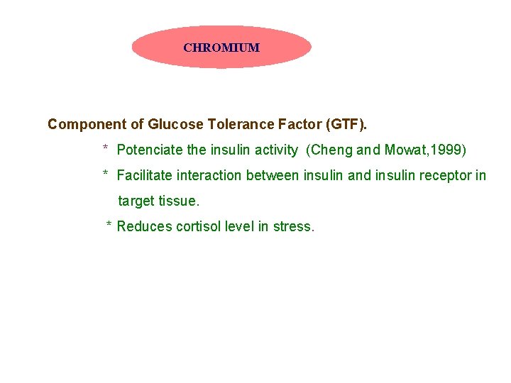 CHROMIUM Component of Glucose Tolerance Factor (GTF). * Potenciate the insulin activity (Cheng and