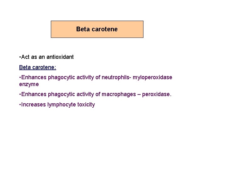 Beta carotene • Act as an antioxidant Beta carotene: • Enhances phagocytic activity of