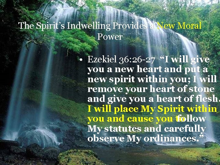 The Spirit’s Indwelling Provides a New Moral Power • Ezekiel 36: 26 -27 “I The Spirit’s Indwelling Provides a New Moral Power • Ezekiel 36: 26 -27 “I