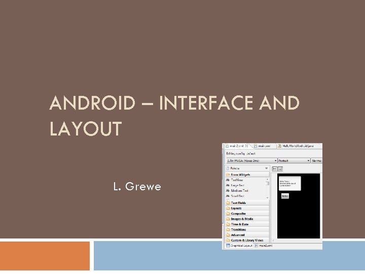 ANDROID – INTERFACE AND LAYOUT L. Grewe 