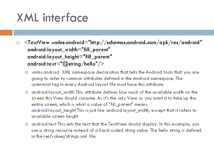 XML interface <Text. View xmlns: android="http: //schemas. android. com/apk/res/android" android: layout_width="fill_parent" android: layout_height="fill_parent" android: