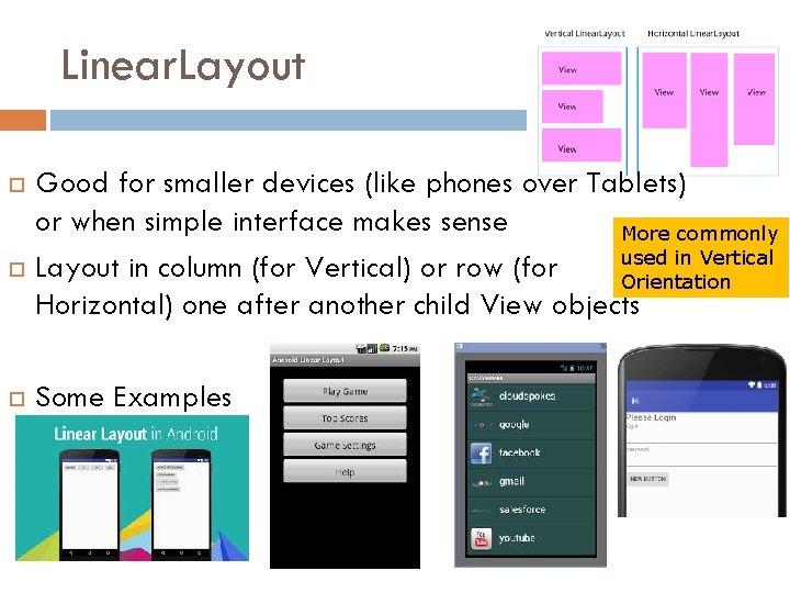 Linear. Layout Good for smaller devices (like phones over Tablets) or when simple interface