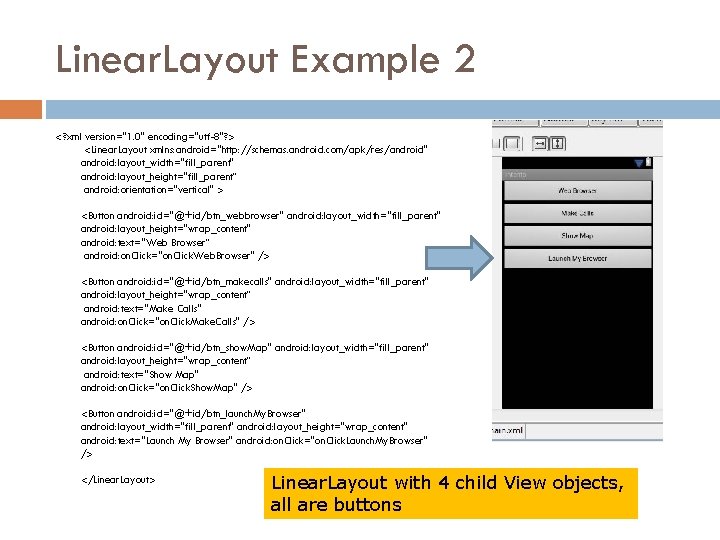 Linear. Layout Example 2 <? xml version="1. 0" encoding="utf-8"? > <Linear. Layout xmlns: android="http: