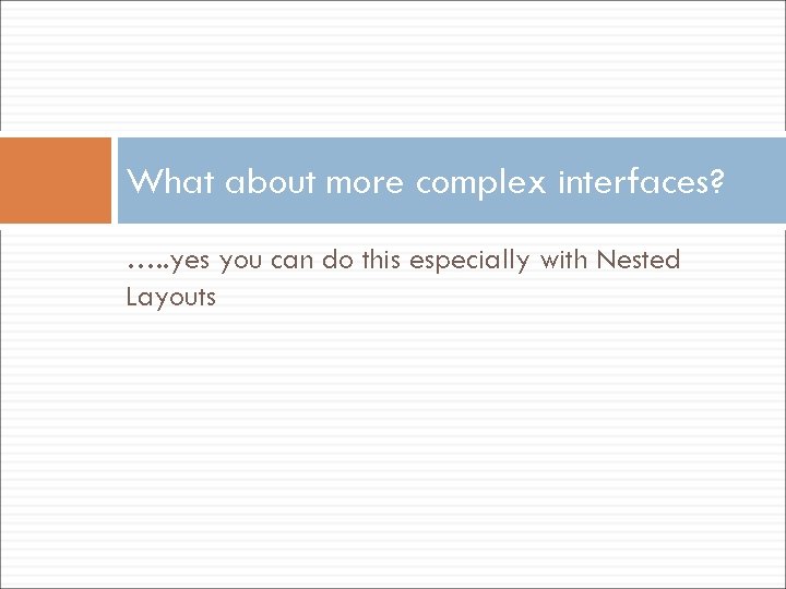 What about more complex interfaces? …. . yes you can do this especially with