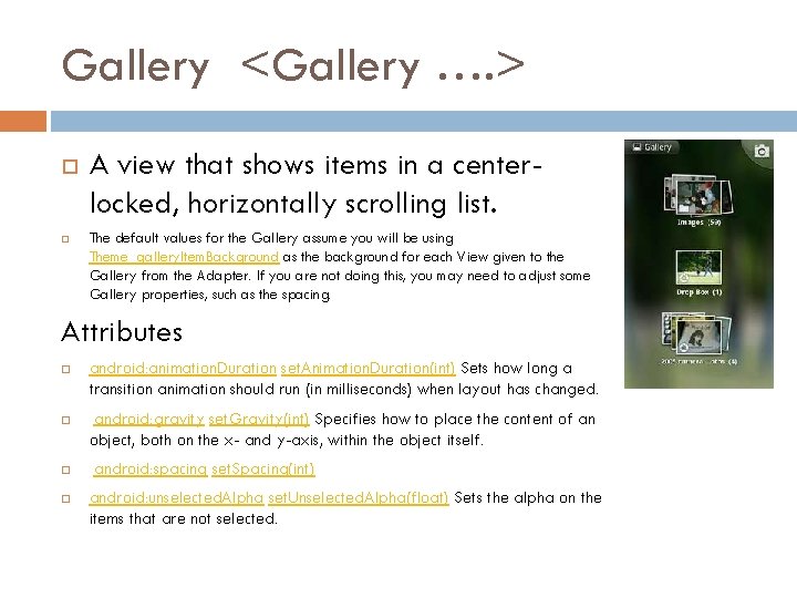 Gallery <Gallery …. > A view that shows items in a centerlocked, horizontally scrolling