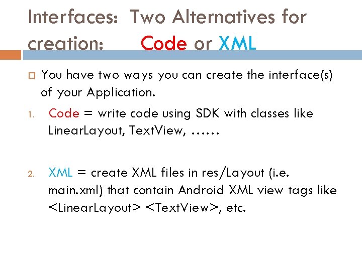 Interfaces: Two Alternatives for creation: Code or XML 1. 2. You have two ways