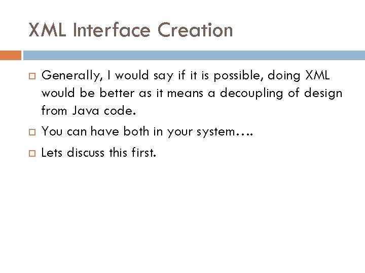 XML Interface Creation Generally, I would say if it is possible, doing XML would