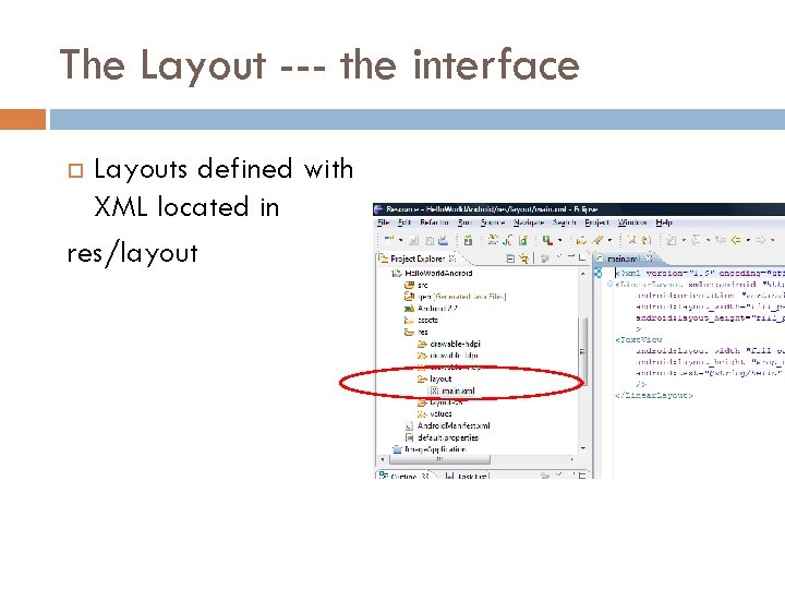 The Layout --- the interface Layouts defined with XML located in res/layout 