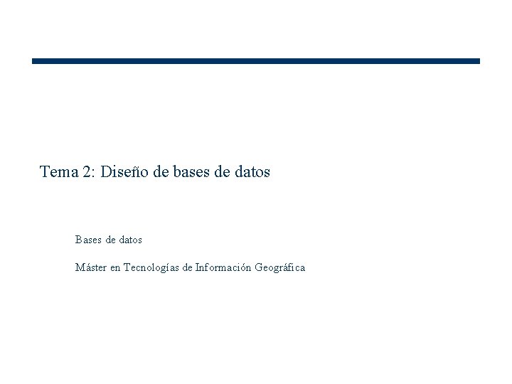 Tema 2: Diseño de bases de datos Bases de datos Máster en Tecnologías de