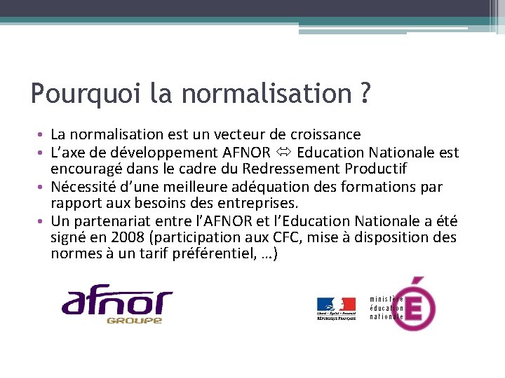 Pourquoi la normalisation ? • La normalisation est un vecteur de croissance • L’axe Pourquoi la normalisation ? • La normalisation est un vecteur de croissance • L’axe