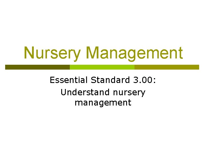 Nursery Management Essential Standard 3. 00: Understand nursery management 