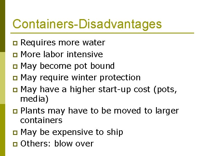 Containers-Disadvantages Requires more water p More labor intensive p May become pot bound p