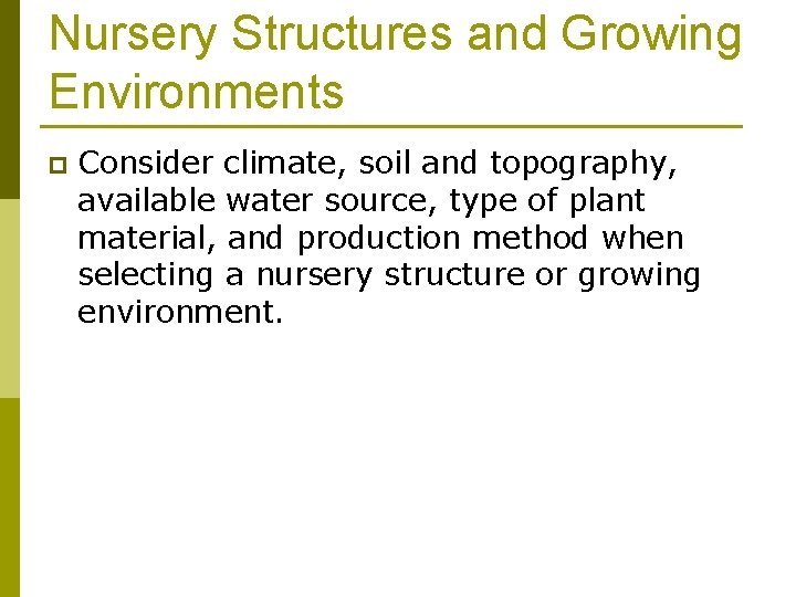 Nursery Structures and Growing Environments p Consider climate, soil and topography, available water source,