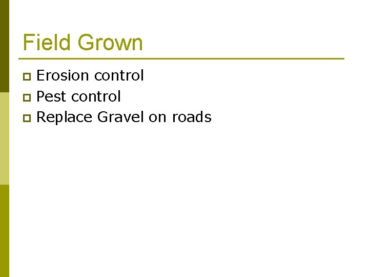 Field Grown Erosion control p Pest control p Replace Gravel on roads p 