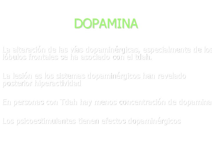 DOPAMINA La alteración de las vías dopaminérgicas, especialmente de los lóbulos frontales se ha