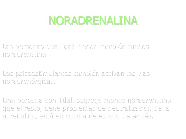 NORADRENALINA Las personas con Tdah tienen también menos noradrenalina Los psicoestimulantes también activan las