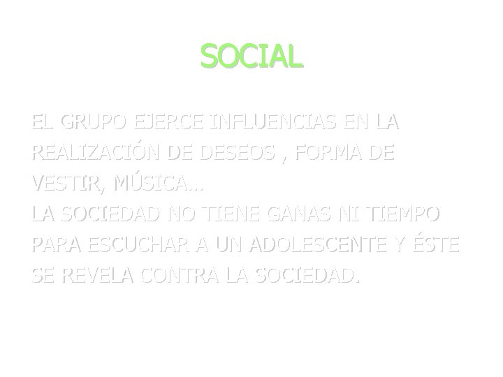 SOCIAL EL GRUPO EJERCE INFLUENCIAS EN LA REALIZACIÓN DE DESEOS , FORMA DE VESTIR,