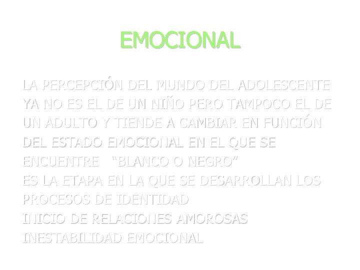 EMOCIONAL LA PERCEPCIÓN DEL MUNDO DEL ADOLESCENTE YA NO ES EL DE UN NIÑO