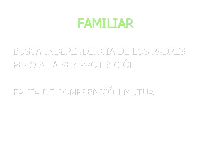 FAMILIAR BUSCA INDEPENDENCIA DE LOS PADRES PERO A LA VEZ PROTECCIÓN FALTA DE COMPRENSIÓN