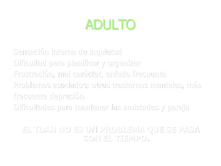 ADULTO Sensación interna de inquietud Dificultad para planificar y organizar Frustración, mal carácter, enfado