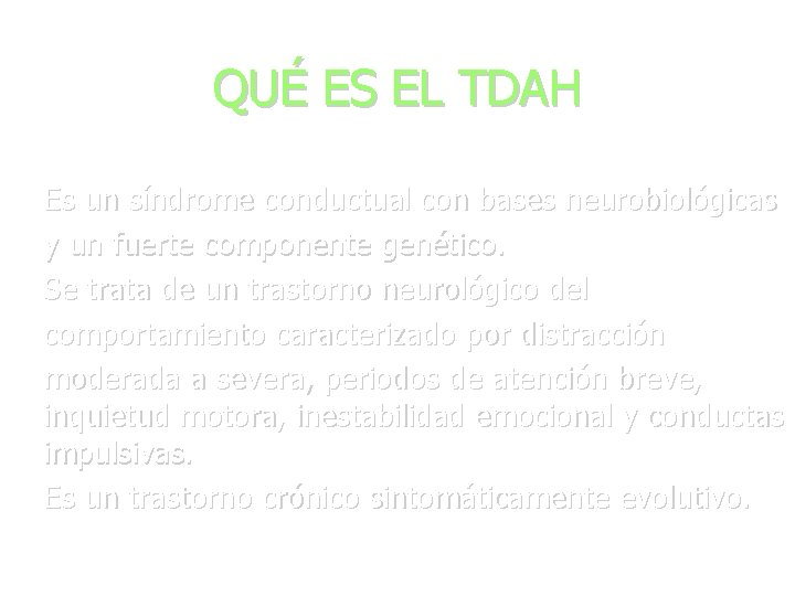 QUÉ ES EL TDAH Es un síndrome conductual con bases neurobiológicas y un fuerte