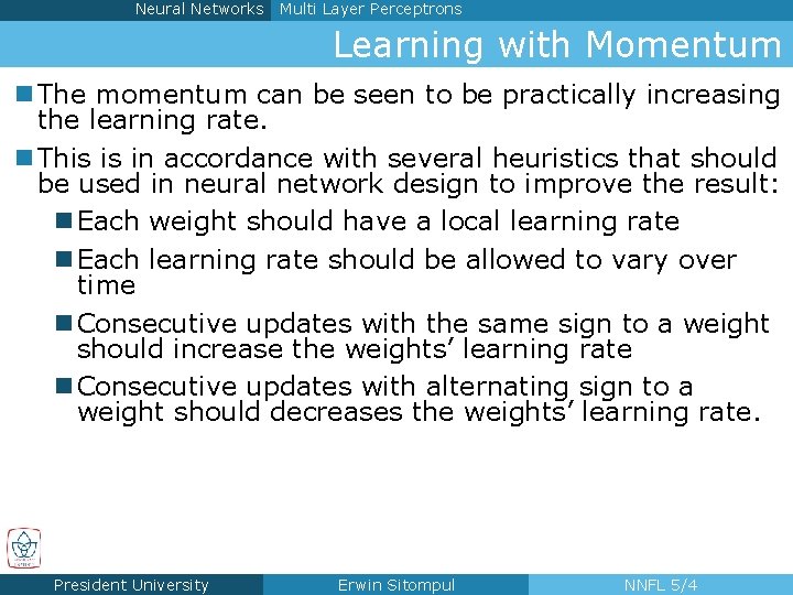 Neural Networks Multi Layer Perceptrons Learning with Momentum n The momentum can be seen