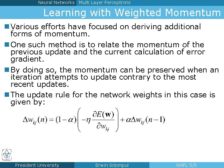 Neural Networks Multi Layer Perceptrons Learning with Weighted Momentum n Various efforts have focused