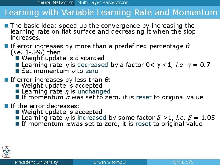 Neural Networks Multi Layer Perceptrons Learning with Variable Learning Rate and Momentum n The