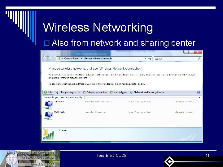 Wireless Networking o Also from network and sharing center Tony Brett, OUCS 11 