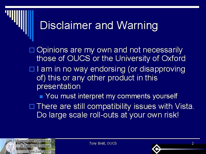 Disclaimer and Warning o Opinions are my own and not necessarily those of OUCS