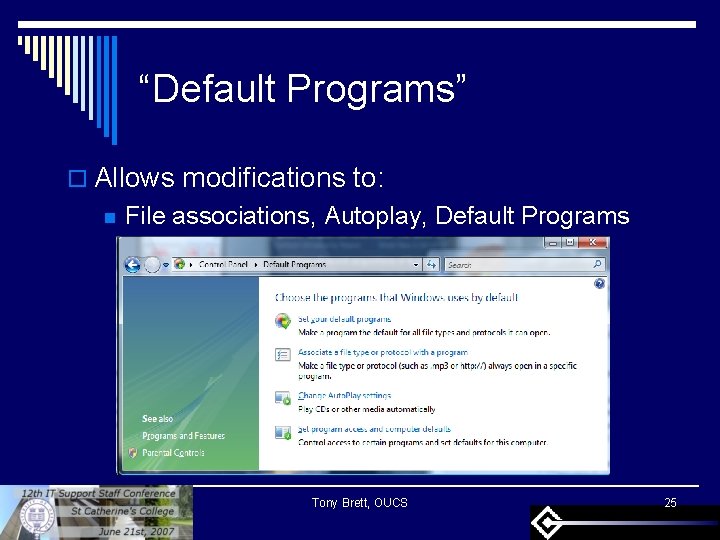 “Default Programs” o Allows modifications to: n File associations, Autoplay, Default Programs Tony Brett,