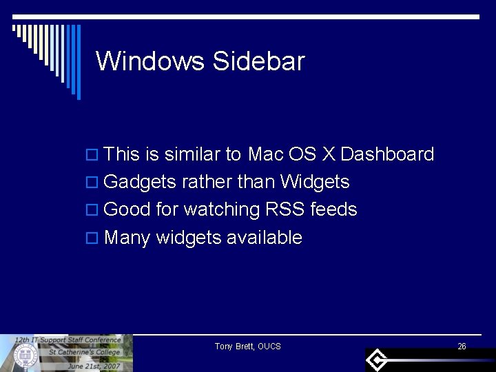 Windows Sidebar o This is similar to Mac OS X Dashboard o Gadgets rather