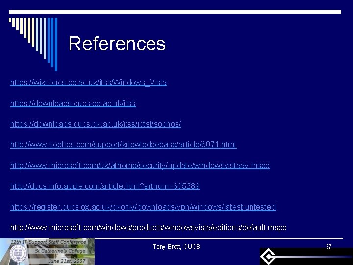 References https: //wiki. oucs. ox. ac. uk/itss/Windows_Vista https: //downloads. oucs. ox. ac. uk/itss/ictst/sophos/ http: