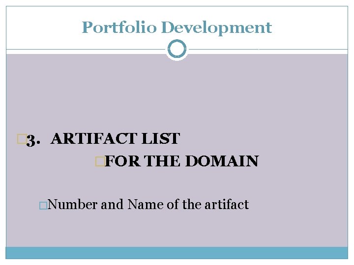 Portfolio Development � 3. ARTIFACT LIST �FOR THE DOMAIN �Number and Name of the