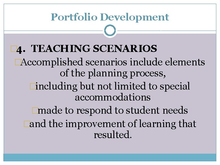 Portfolio Development � 4. TEACHING SCENARIOS �Accomplished scenarios include elements of the planning process,