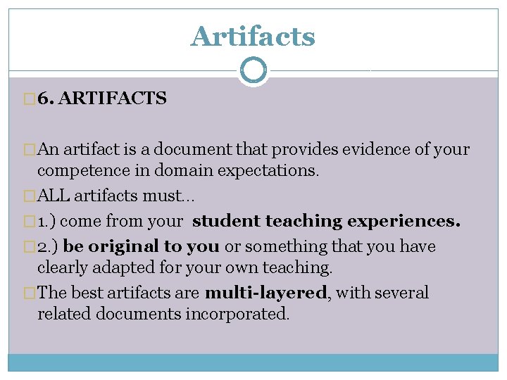 Artifacts � 6. ARTIFACTS �An artifact is a document that provides evidence of your