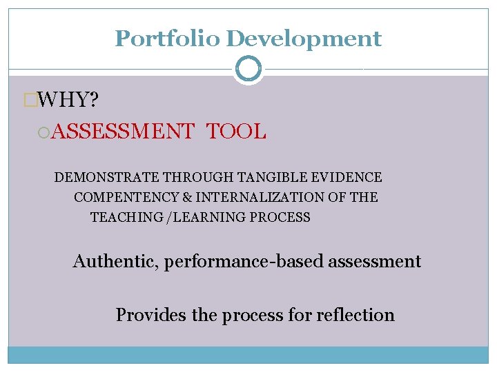 Portfolio Development �WHY? ASSESSMENT TOOL DEMONSTRATE THROUGH TANGIBLE EVIDENCE COMPENTENCY & INTERNALIZATION OF THE